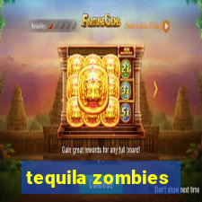 tequila zombies